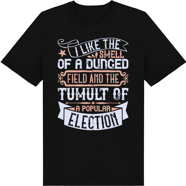 "I Like The Smell Of A Dunged Field" Unisex T-Shirt - Political Collection