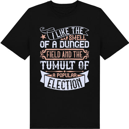 "I Like The Smell Of A Dunged Field" Unisex T-Shirt - Political Collection