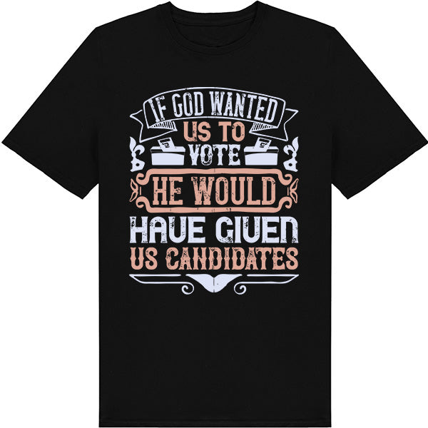 "If God Wanted Us To Vote" Unisex T-Shirt | Political Apparel