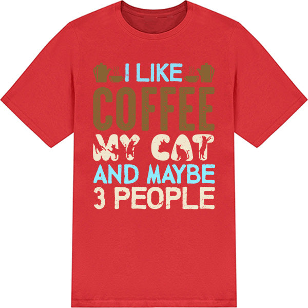 I Like Coffee, My Cat, & 3 People T-Shirt | Unisex & Fun