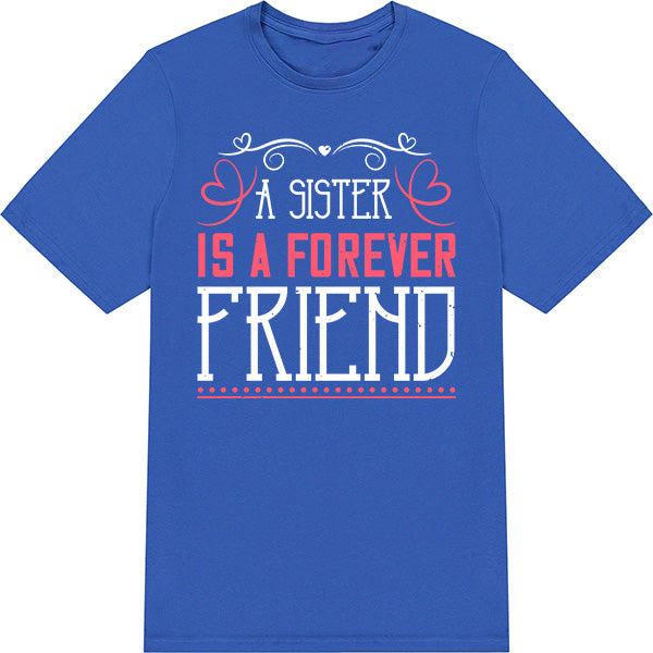 "A Sister Is A Forever Friend" T-Shirt | Ideal Sister Gift