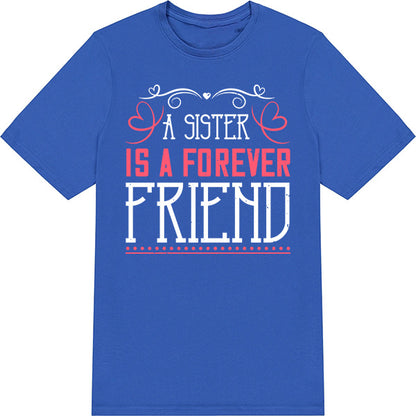 "A Sister Is A Forever Friend" T-Shirt | Ideal Sister Gift