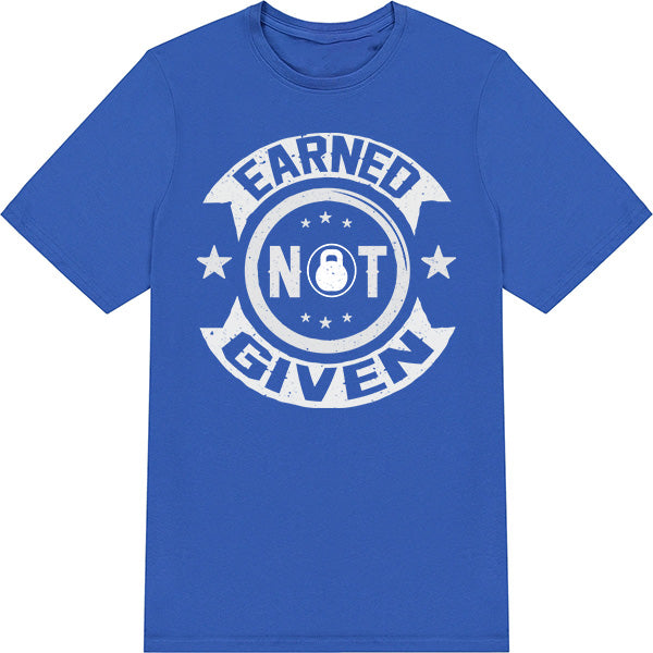 Earned Not Given V2 Unisex T-Shirt | Premium Gym Wear