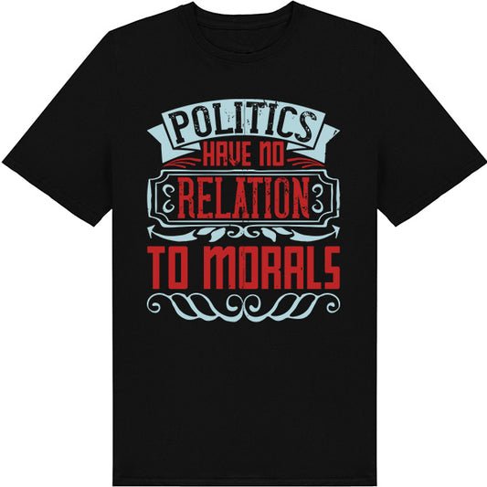 Unisex T-Shirt: 'Politics Have No Relation To Morals' - Bold Statement