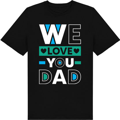 "We Love You Dad" Unisex T-Shirt | Dad's Favorites Collection