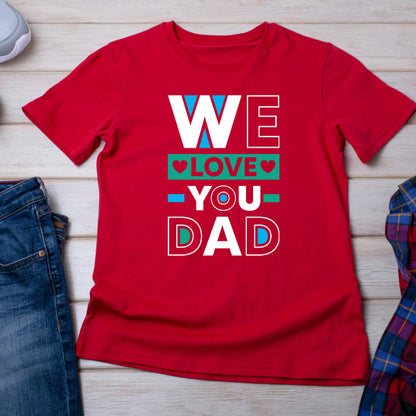 "We Love You Dad" Unisex T-Shirt | Dad's Favorites Collection