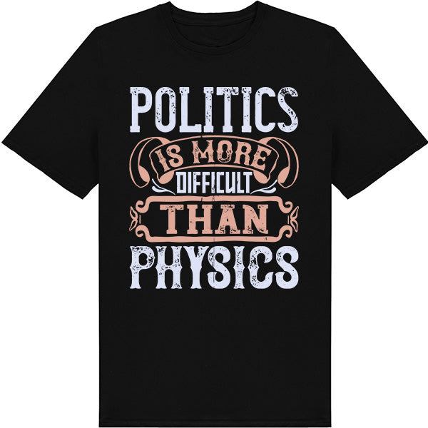 "Politics Is More Difficult Than Physics" T-Shirt | Unisex