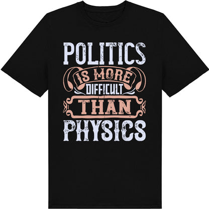 "Politics Is More Difficult Than Physics" T-Shirt | Unisex