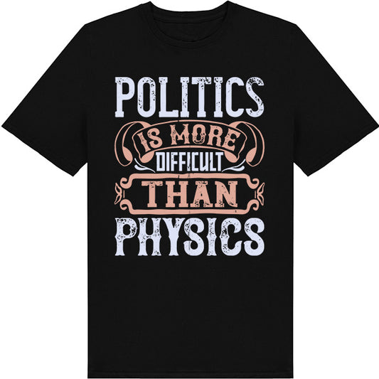 "Politics Is More Difficult Than Physics" T-Shirt | Unisex