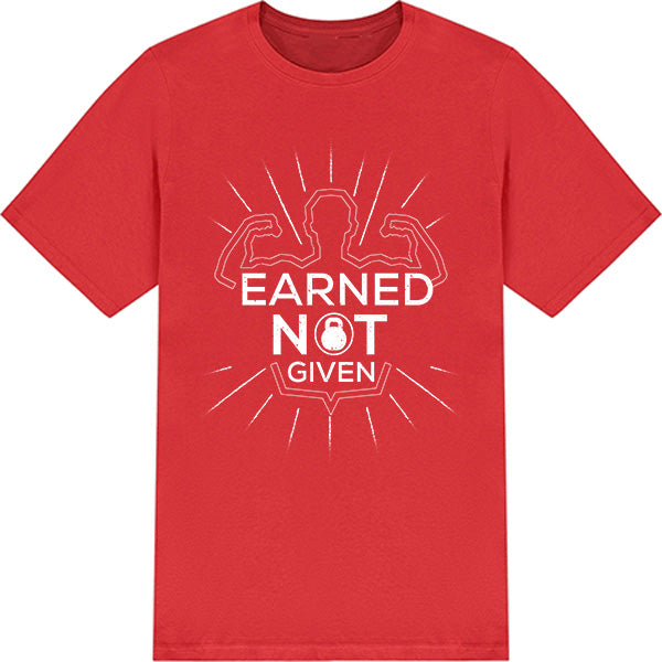 Earned Not Given Unisex T-Shirt | Essential Gym Apparel