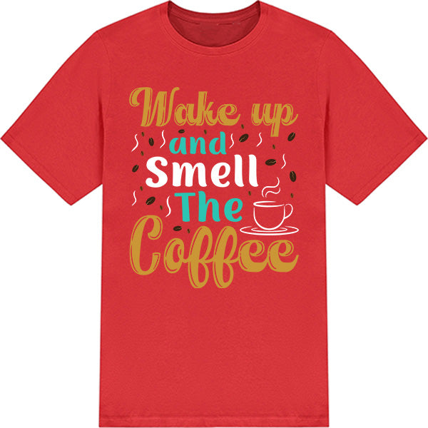 "Wake Up and Smell the Coffee" Unisex T-Shirt for Coffee Lovers