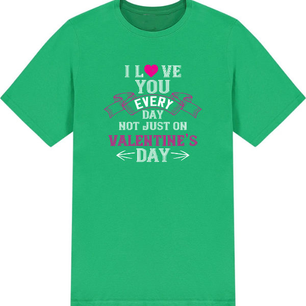 I Love You Everyday T-Shirt | Valentine's Day Special