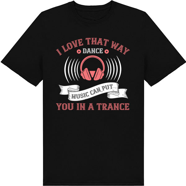 I Love That Way Dance Music T-Shirt | Unisex & Music Lovers