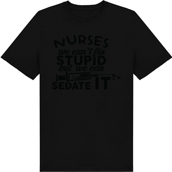 Nurses We Can't Fix Stupid T-Shirt | Unisex Nurse Pride Tee