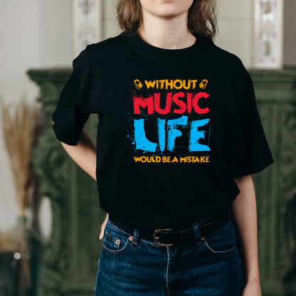 "Without Music Life Would Be A Mistake" T-Shirt | Unisex