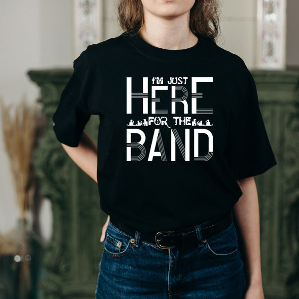 "I'm Just Here for the Band" T-Shirt | Unisex Music Tee