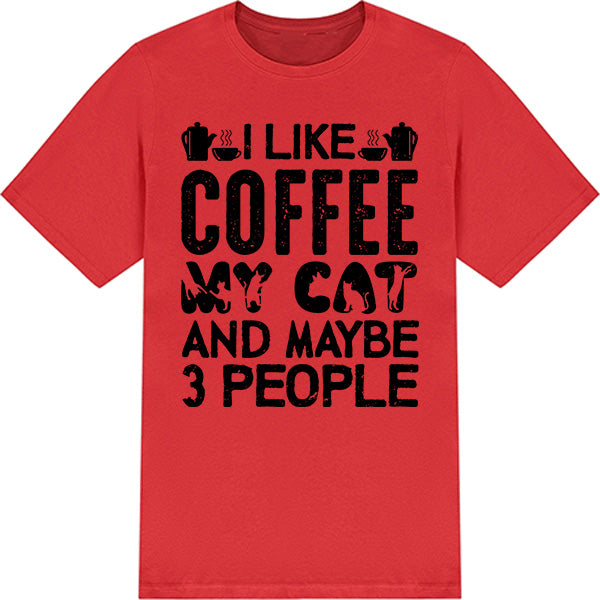 I Like Coffee, My Cat, & 3 People T-Shirt | Unisex & Fun