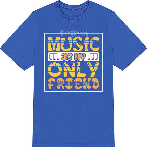 "Music Is My Only Friend" Unisex T-Shirt | Music Lovers' Pick