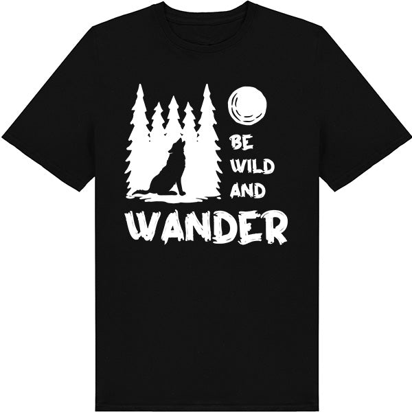 Be Wild and Wander Unisex T-Shirt | Ideal for Camping