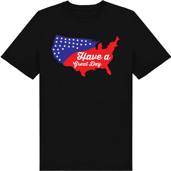 "Have A Great Day" Unisex T-Shirt | Ideal for July 4th Fun