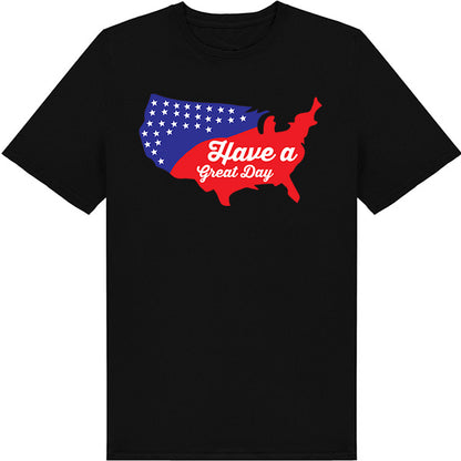 "Have A Great Day" Unisex T-Shirt | Ideal for July 4th Fun