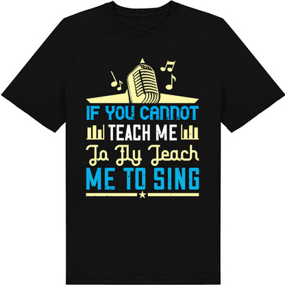 "If You Cannot Teach Me To Fly" Unisex T-Shirt - Music Lovers