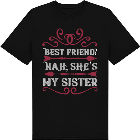 "Best Friend? Nah, She’s My Sister" T-Shirt | Perfect Gift