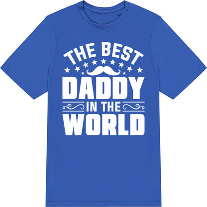 Best Daddy in the World T-Shirt | Unisex | Dad's Favorites