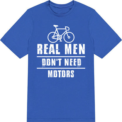 "Real Men Don’t Need Motors" T-Shirt | Unisex Bicycle Tee