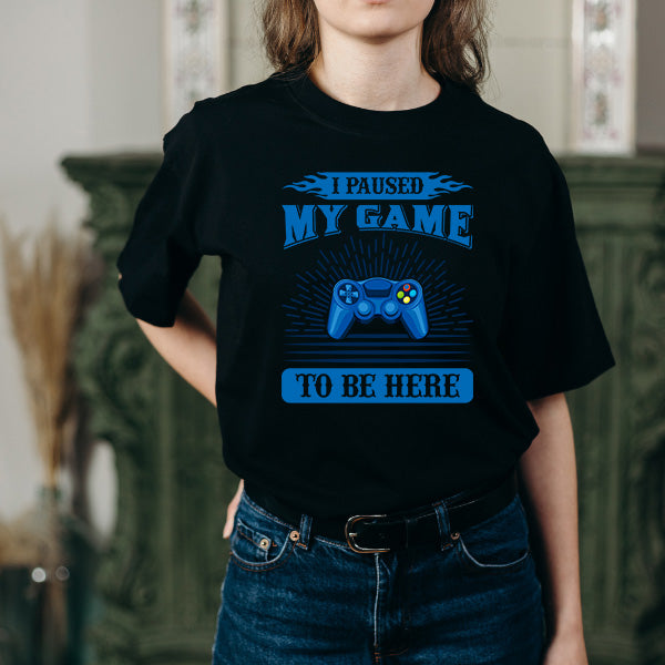 "I Paused My Game To Be Here" T-Shirt | Premium Gaming Tee