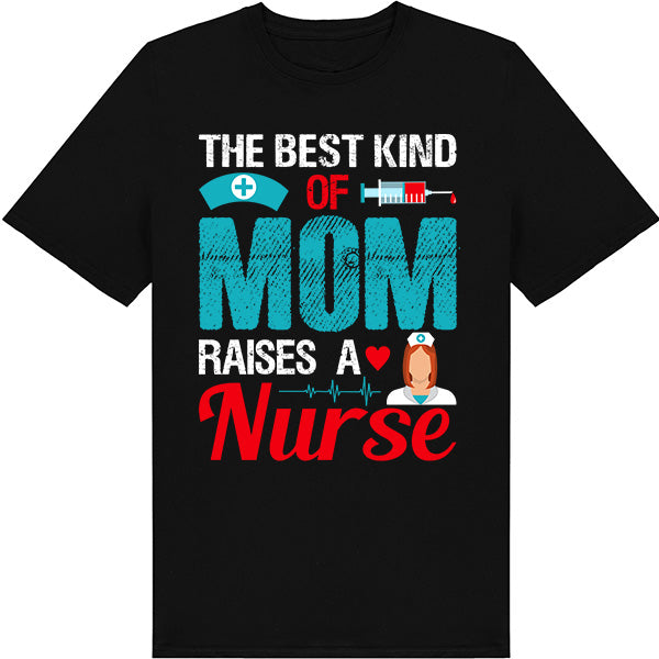 Best Mom Raises Nurse T-Shirt | Celebrate Nurse Pride