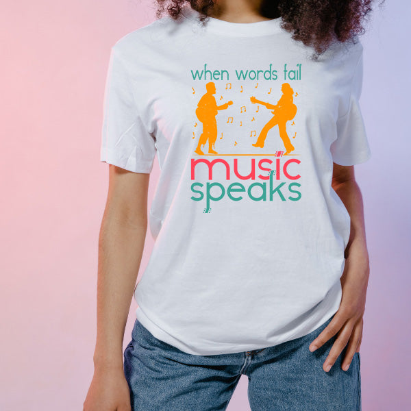 "When Words Fail Music Speaks" T-Shirt | Unisex & Stylish