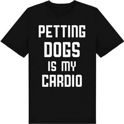 Petting Dogs Is My Cardio T-Shirt - Perfect for Dog Lovers