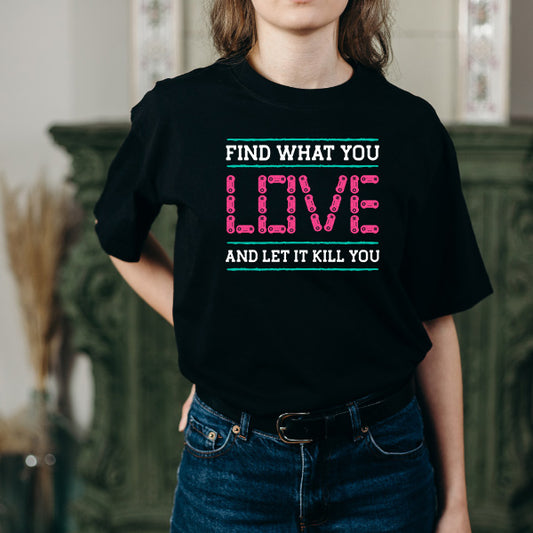 Find What You Love T-Shirt | Premium Unisex Gaming Apparel