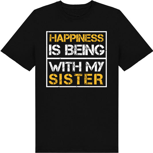 "Happiness Is Being With My Sister" T-Shirt | Perfect Gift