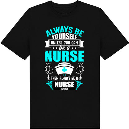 Unisex Nurse Pride T-Shirt | Always Be Yourself Design