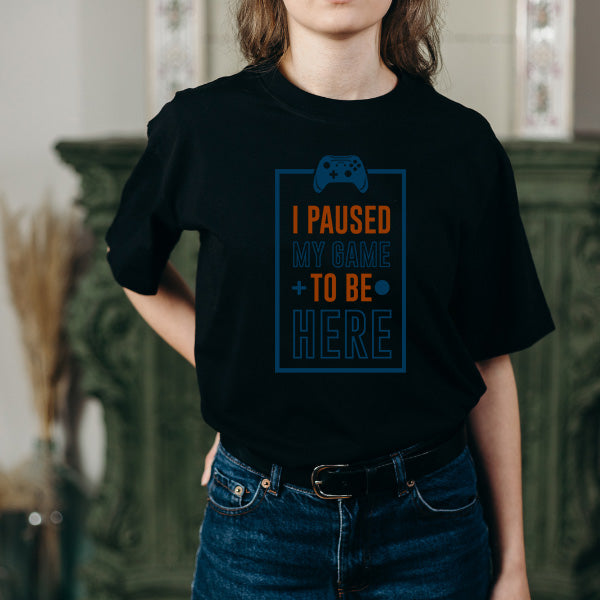 "I Paused My Game To Be Here" T-Shirt | Premium Gaming Tee