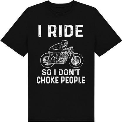 "I Ride So I Don't Choke People" T-Shirt - Unisex & Fun