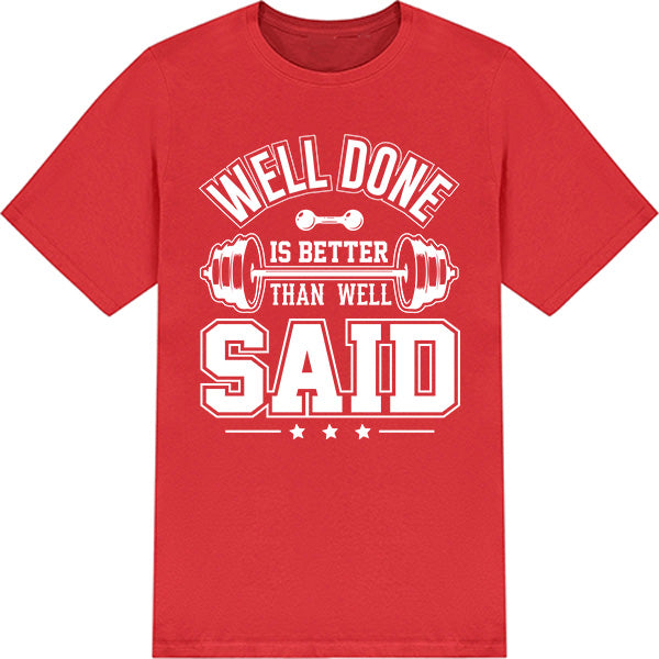 "Well Done Is Better Than Well Said" Unisex T-Shirt | Gym Essential