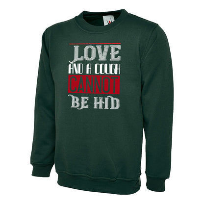 Love And A Cough Cannot Be Hid  Unisex Sweatshirt | Valentine's Day Special