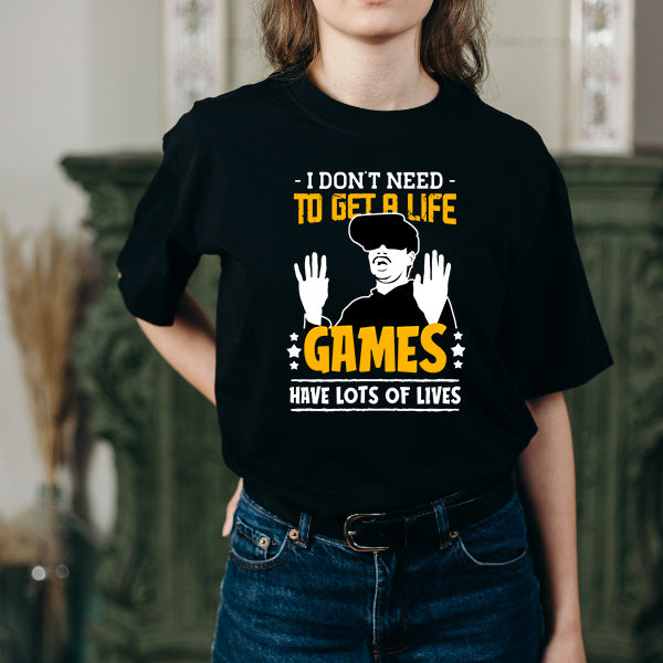 "I Don't Need To Get A Life" Unisex T-Shirt | Premium Gaming Tee