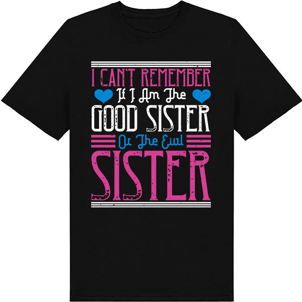 Funny Sister T-Shirt | Unisex 'Good or Evil' Tee for Sisters