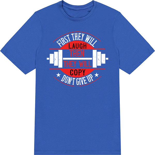 "First They Will Laugh" Unisex T-Shirt | Fitness Focus Collection