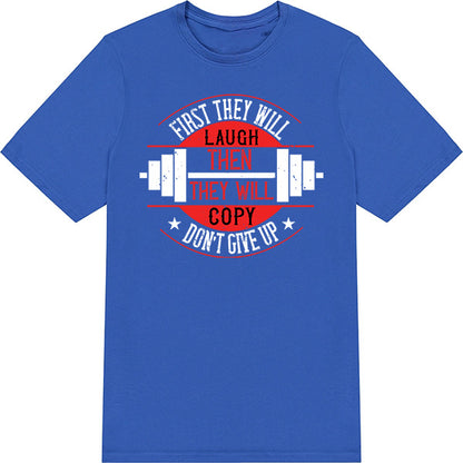 "First They Will Laugh" Unisex T-Shirt | Fitness Focus Collection