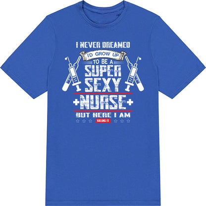 Super Sexy Nurse Unisex T-Shirt | Celebrate Nurse Pride