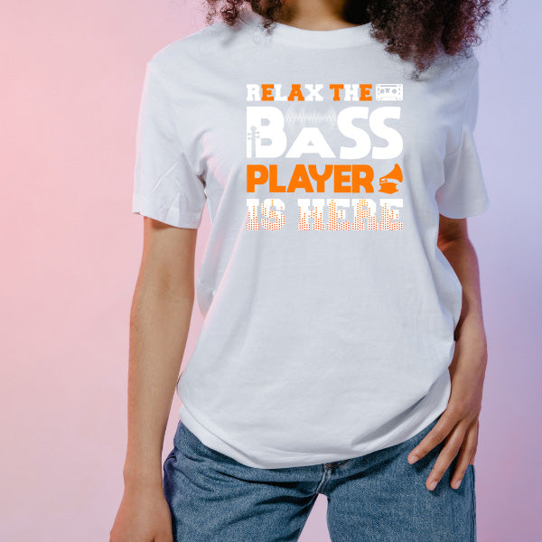 "Relax The Bass Player Is Here" T-Shirt | Music Lover's Tee