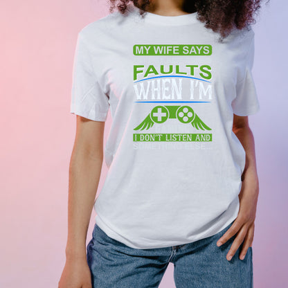 "My Wife Says I Have Two Faults" Unisex Gaming T-Shirt | Premium