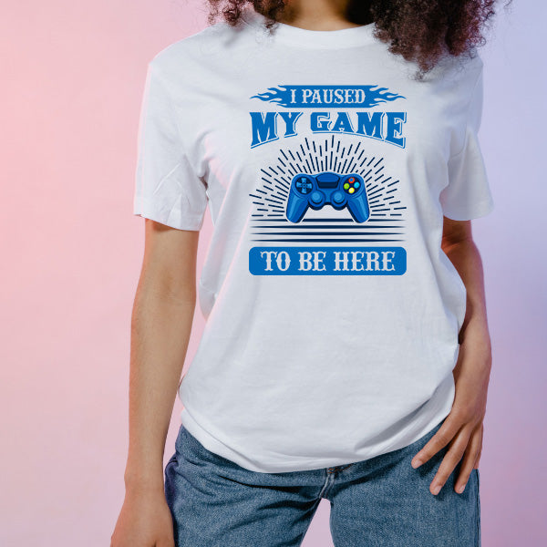 "I Paused My Game To Be Here" T-Shirt | Premium Gaming Tee