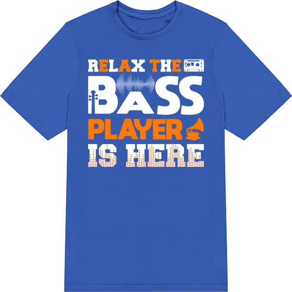 "Relax The Bass Player Is Here" T-Shirt | Music Lover's Tee