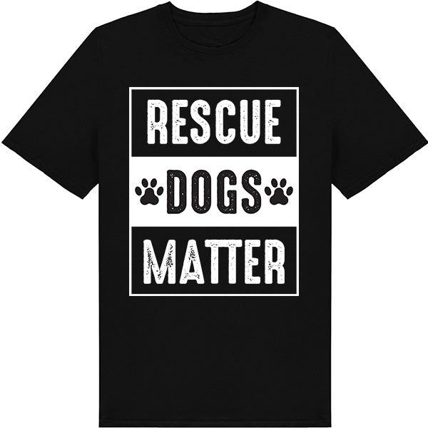 Rescue Dogs Matter Unisex T-Shirt | Ideal for Dog Lovers